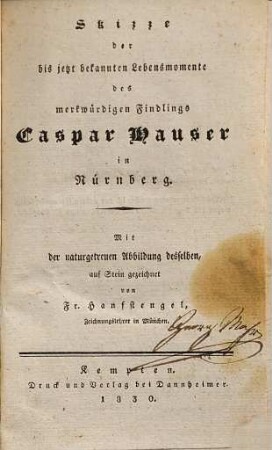 Skizze der bis jetzt bekannten Lebensmomente des merkwürdigen Findlings Caspar Hauser in Nürnberg