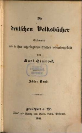Die Deutschen Volksbücher gesammelt und in ihrer ursprünglichen Echtheit hergestellt von mit Holzschnitten. 8