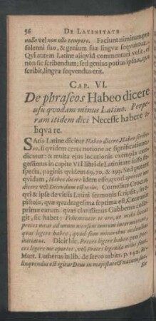 Cap. VI. De phraseos Habeo dicere usu quodam minus Latino. Perperam itidem dici Necesse habere aliqua re.