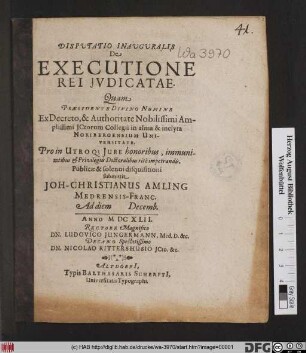 Disputatio Inauguralis De Executione Rei Iudicatae : Quam Praesidente Divino Numine Ex Decreto, & Authoritate ... Ictorum Collegii in alma & inclyta Noribergensium Universitate