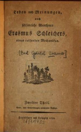 Leben und Meinungen auch seltsamliche Abentheuer Erasmus Schleichers, eines reisenden Mechanikus, Zweiter Theil