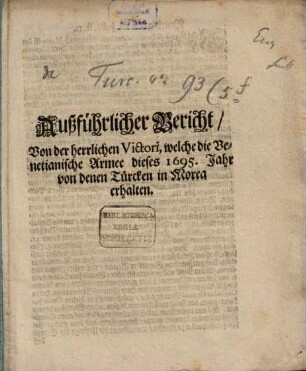 Außführlicher Bericht von der herrlichen Victori, welche die Venet. Armee 1695 von den Türcken in Morea erhalten