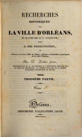 Recherches historiques sur la ville d'Orléans : depuis Aurelien, l'an 274, jusqu'en 1789. 3,1 : [1804 - 1816]