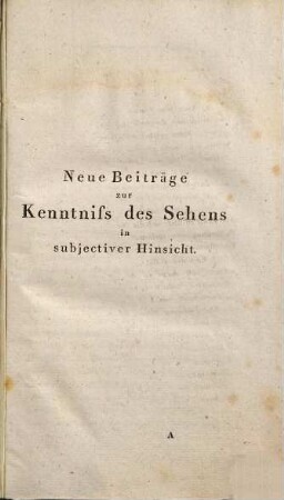Beobachtungen und Versuche zur Physiologie der Sinne, Bd. 2. Neue Beiträge zur Kenntnis des Sehens in subjectiver Hinsicht