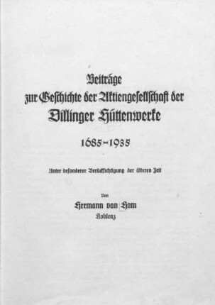 Beiträge zur Geschichte der Aktiengesellschaft der Dillinger Hüttenwerke 1685 - 1935 : unter besonderer Berücksichtigung der älteren Zeit