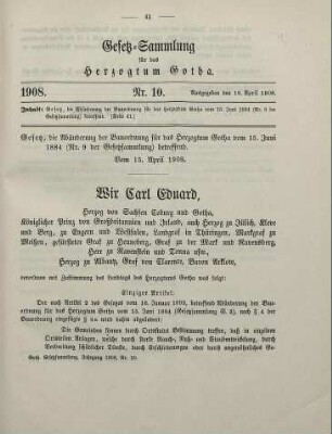 10. Gesetz, die Abänderung der Bauordnung für das Herzogtum Gotha vom 15. Juni 1884 (Nr. 9 der Gesetzsammlung) betreffend. Vom 15. April 1908