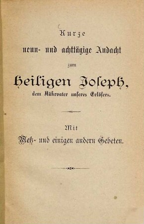 Kurze neun- und achttägige Andacht zum heiligen Joseph, dem Nährvater unseres Erlösers : Mit Meß- und einigen anderen Gebeten