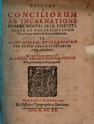 Epitome I. conciliorum ab incarnatione Domini usque ad Dordrechtanum Belgicum ... II. academiarum et illustrium ... scholarum