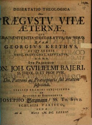 Dissertatio Theologica De Praegustu Vitae Aeternae, Qua Vera Sententia Declaratur, Ea Vero, Quam Georgius Keithus, Ex Quakeris Unus, Propugnat, Refutatur