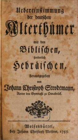 Uebereinstimmung der deutschen Alterthümer mit den Biblischen, sonderlich Hebräischen