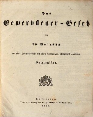 Das Gewerbsteuer-Gesetz vom 28. Mai 1852 mit einer Inhaltsübersicht u. einem vollständigen, alphabetisch geordneten Sachregister