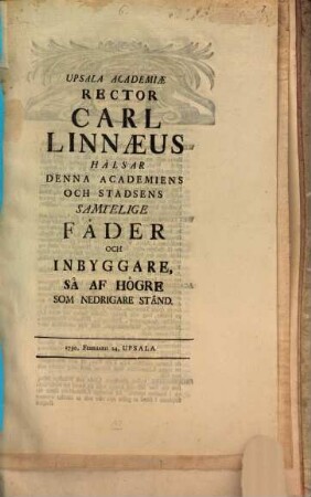 Upsala Academiae Rector Car. a Linné hälsar denna Academiens och Stadsens samtelige Fädar och Inbyggare : [Programma ad aud. orat. Ol. Burmanni in celebrat. diei anniv. quo Adolphus Frid. Princeps R. Suec. Hered. munus Cancellarii acad. suscepit Disseritur de scientiarum seminariis, maecenatibus ...]