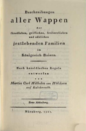 Beschreibungen aller Wappen der fürstlichen, gräflichen, freiherrlichen und adelichen jeztlebenden Familien im Königreich Baiern, 1
