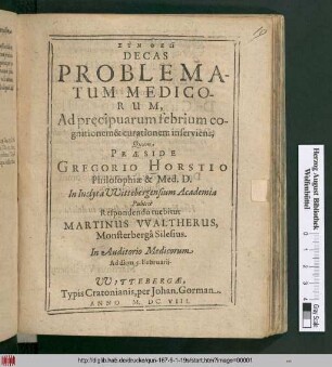 Decas Problematum Medicorum, ad pr[a]ecipuarum febrium cognitionem & curationem inserviens