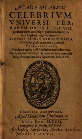 Academiarvm Celebrivm Vniversi Terrarvm Orbis Libri VIII : partim recens conscripti, partim ita locupletati, ut plane novi videantur