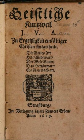 Geistliche Kurtzweil : Zu Ergetzligkeit einfältiger Christen mitgetheilt