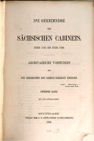 Die Geheimnisse des Sächsischen Cabinets Ende 1745 bis Ende 1756 : Archivarische Vorstudien für die Geschichte des siebenjährigen Krieges, 2