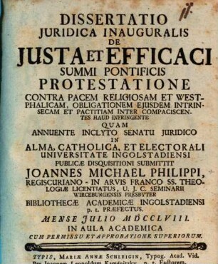 Dissertatio iuridica de iusta et efficaci summi pontificis protestatione : contra pacem religiosam, et Westphalicam