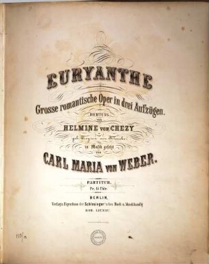 Euryanthe : gr. romantische Oper in 3 Aufzügen ; Dichtung von Helmine von Chezy