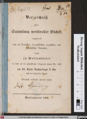 Verzeichniß einer Sammlung werthvoller Bücher, vorzugsweise aus der deutschen, französischen, englischen und hebräischen Literatur : welche zu Wolfenbüttel in dem an der Harzstraße belegenen Hause Nr. 563 am 24. April ... öffentlich verkauft werden sollen