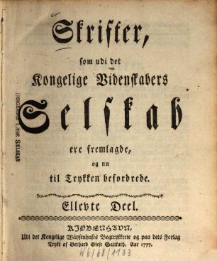 Skrifter som udi det Kongelige Videnskabers Selskab ere fremlagde og nu til trykken befordrede. 11. 1777