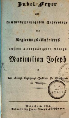 Jubel-Feyer am fünfundzwanzigsten Jahrestage des RegierungsAntrittes unsers allergnädigsten Königs Maximilian Joseph