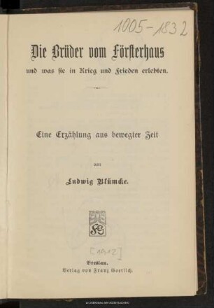 Die Brüder vom Försterhaus und was sie in Krieg und Frieden erlebten : eine Erzählung aus bewegter Zeit
