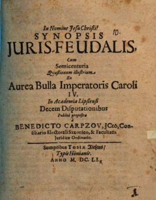 Synopsis Juris-Feudalis, Cum Semicenturia Quaestionum Illustrium Ex Aurea Bulla Imperatoris Caroli IV