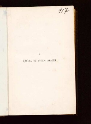 A manual of public health for the use of local authorities, medical officers of health and others