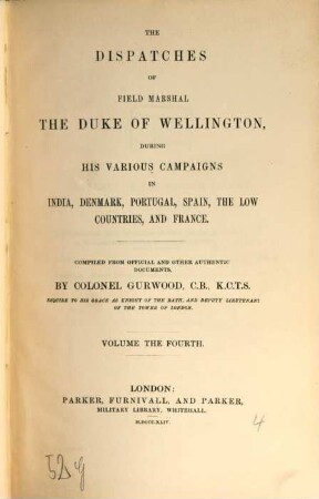 The dispatches of Field Marshal the Duke of Wellington, during his various campaigns in India, Denmark, Portugal, Spain, the Low Countries, and France. 4