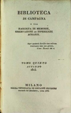 Biblioteca di campagna o sia Raccolta di memorie, osservazioni ed esperienze agrarie. 5. 1805