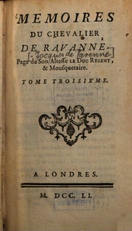 Mémoires du Chevalier de Ravanne, Page de Son Altesse le Duc Regent & Mousquetaire, 3. (1751). - 284 S.