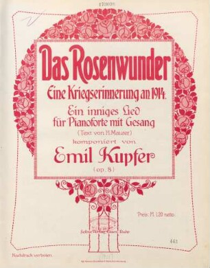 Das Rosenwunder : eine Kriegserinnerung an 1914 ; ein inniges Lied ; für Pianoforte mit Gesang ; op. 8