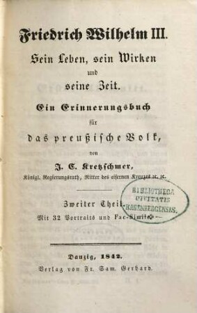 Friedrich Wilhelm III. : sein Leben, sein Wirken und seine Zeit ; ein Erinnerungsbuch für das preußische Volk, 2