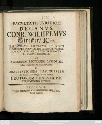 Facvltatis Jvridicæ Decanvs, Conr. Wilhelmvs Strecker, Jctvs, ... Ad Avdiendam Lectionem Cvrsoriam ad L. Quæstionem fin. C. de fideicomm. Et Dissertationem Inauguralem Ad Diem XVI. Maji, MDCCXXXVII. Lectorem Benevolvm Perhvmaniter Invitat