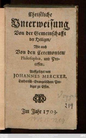 Christliche Unterweisung Von der Gemeinschafft der Heiligen, Wie auch Von den Ceremonien, Philosophia, und Processen