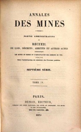 Annales des mines. Partie administrative : ou recueil de lois, décrets, arrêtés et autres actes concernant les mines .... 4. 1875