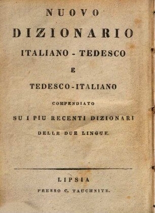 Schul- und Reise-Taschen-Wörterbuch der italienischen und deutschen Sprache : = Nuovo dizionario italiano-tedesco e tedesco-italiano