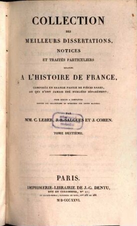 Collection des meilleurs dissertations, notices et traités particuliers relatifs a l'histoire de France : composée, en grande partie, de pièces rares, ou qui n'ont jamais été publiées séparément. 8