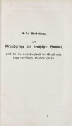 Erste Abtheilung. Die Grundgesetze des deutschen Bundes, nebst den das Verfassungsrecht der Einzelstaaten direct betreffenden Bundesbeschlüssen.