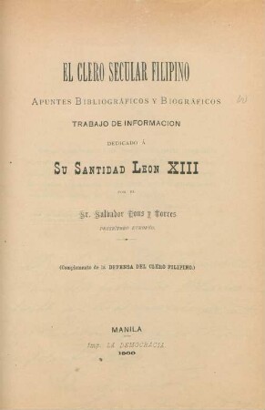 El clero secular filipino : apuntes bibliográficos y biográficos ;trabajo de informacio dedicado á Su Santidad leon XIII