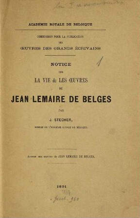 Oeuvres de Jean Lemaire de Belges, [5]. Notice sur la vie & les œuvres de Jean Lemaire de Belges