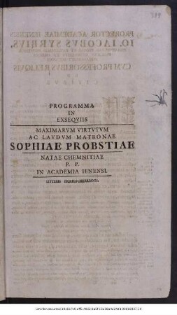 Programma In Exseqviis Maximarvm Virtvtvm Ac Lavdvm Matronae Sophiae Probstiae Natae Chemnitiae : P. P. In Academia Ienensi