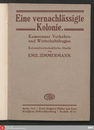 Eine vernachlässigte Kolonie : Kameruner Verkehrs- und Wirtschaftsfragen ; Kolonialwirtschaftliche Studie