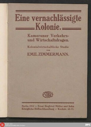 Eine vernachlässigte Kolonie : Kameruner Verkehrs- und Wirtschaftsfragen ; Kolonialwirtschaftliche Studie