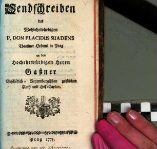 Sendschreiben des Wohlehrwürdigen P. Don Placidus Suadens Theatiner Ordens in Prag an den Hochehrwürdigen Herrn Gaßner Bischöflich-Regensburgischen geistlichen Rath und Hof-Caplan