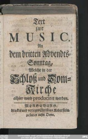 Text zur Music, An dem dritten Advendts-Sonntag, Welche in der Schloß und Dom-Kirche alhier wird produciret werden