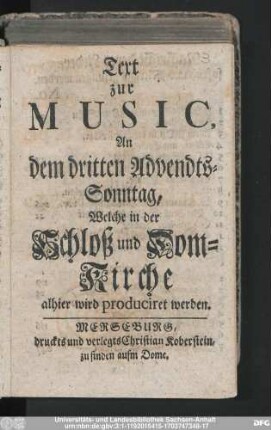 Text zur Music, An dem dritten Advendts-Sonntag, Welche in der Schloß und Dom-Kirche alhier wird produciret werden