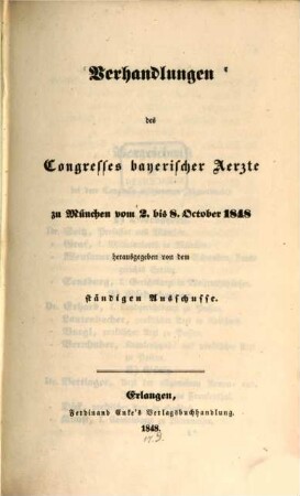 Verhandlungen des Congresses bayerischer Aerzte zu München von 2 bis 8 Oktbr. 1848 herausgegeben von dem ständigen Ausschuße