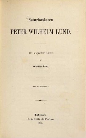 Naturforskeren Peter Wilhelm Lund En biografisk Skizze af Henriette Lund : Med to Billeder